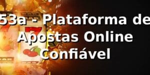 53a - Plataforma de Apostas Online Confiável