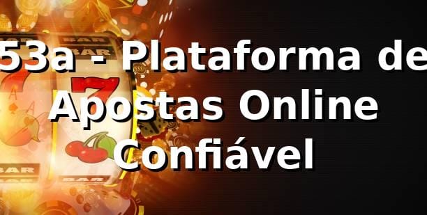 53a - Plataforma de Apostas Online Confiável